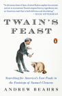 Twain's Feast: Searching for America's Lost Foods in the Footsteps of Samuel Clemens By Andrew Beahrs Cover Image