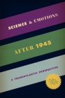 Science and Emotions after 1945: A Transatlantic Perspective By Frank Biess (Editor), Daniel M. Gross (Editor) Cover Image