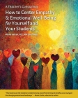 A Teacher's Companion: How to Center Empathy & Emotional Well-Being for Yourself and Your Students By Misha Safran Cover Image