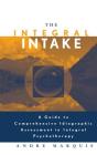 The Integral Intake: A Guide to Comprehensive Idiographic Assessment in Integral Psychotherapy By Andre Marquis Cover Image