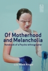 Of Motherhood and Melancholia: Notebook of a Psycho-ethnographer By Lou-Marié Kruger Cover Image