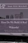 How Do We Build A Real Wakanda?: Social analysis inspired by the major motion film Black Panther By Sean Xlg Mitchell Cover Image