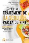 Votre traitement de la scoliose par la cuisine (2e édition): Un manuel pour personnaliser votre régime avec une collection vaste de recettes savoureus Cover Image