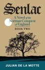 Senlac (Book Two): A Novel of the Norman Conquest of England By Julian de la Motte Cover Image
