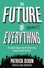 The Future of Almost Everything: How Our World Will Change Over the Next 100 Years By Patrick Dixon Cover Image