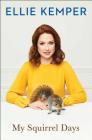 My Squirrel Days By Ellie Kemper Cover Image