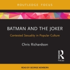 Batman and the Joker Lib/E: Contested Sexuality in Popular Culture By Chris Richardson, George Newbern (Read by) Cover Image