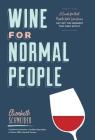 Wine for Normal People: A Guide for Real People Who Like Wine, but Not the Snobbery That Goes with It (Wine Tasting Book, Gift for Wine Lover) By Elizabeth Schneider Cover Image