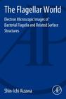 The Flagellar World: Electron Microscopic Images of Bacterial Flagella and Related Surface Structures By Shin-Ichi Aizawa Cover Image