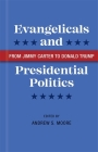 Evangelicals and Presidential Politics: From Jimmy Carter to Donald Trump Cover Image