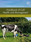 Handbook of Calf Health and Management: A Guide to Best Practice Care for Calves Cover Image
