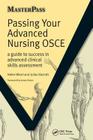 Passing Your Advanced Nursing OSCE: A Guide to Success in Advanced Clinical Skills Assessment (Masterpass) By Helen Ward, Julian Barratt, Navreet Paul Cover Image