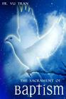 The Sacrament of Baptism By Vu Tran Cover Image