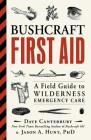 Bushcraft First Aid: A Field Guide to Wilderness Emergency Care By Dave Canterbury, Ph.D. Jason A. Hunt Cover Image