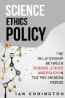 The relationship between science, ethics and policy in the pre-modern period Cover Image