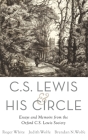 C. S. Lewis and His Circle: Essays and Memoirs from the Oxford C.S. Lewis Society By Roger White (Editor), Judith Wolfe (Editor), Brendan Wolfe (Editor) Cover Image