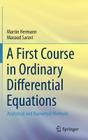 A First Course in Ordinary Differential Equations: Analytical and Numerical Methods By Martin Hermann, Masoud Saravi Cover Image