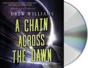 A Chain Across the Dawn (The Universe After #2) By Drew Williams, Brittany Pressley (Read by) Cover Image