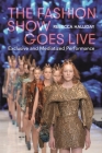 The Fashion Show Goes Live: Exclusive and Mediatized Performance By Rebecca Halliday Cover Image