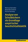 Analyse Von Schulbuchern ALS Grundlage Empirischer Geschichtsdidaktik By Waltraud Schreiber, Alexander Schoner, Florian Sochatzy Cover Image