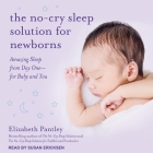 The No-Cry Sleep Solution for Newborns Lib/E: Amazing Sleep from Day One - For Baby and You By Elizabeth Pantley, Susan Ericksen (Read by) Cover Image