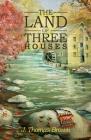 The Land of Three Houses By J. Thomas Brown Cover Image