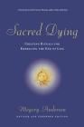 Sacred Dying: Creating Rituals for Embracing the End of Life Cover Image