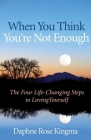 When You Think You're Not Enough: The Four Life-Changing Steps to Loving Yourself By Daphne Rose Kingma Cover Image