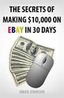 The Secrets Of Making $10,000 On Ebay In 30 Days By Omar Johnson Cover Image