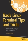 Basic Linux Terminal Tips and Tricks: Learn to Work Quickly on the Command Line Cover Image