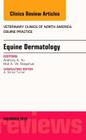 Equine Dermatology, an Issue of Veterinary Clinics: Equine Practice: Volume 29-3 (Clinics: Veterinary Medicine #29) Cover Image