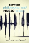 between philosophy and music science By Sanja M. Sreckovic Cover Image