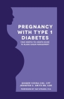 Pregnancy with Type 1 Diabetes: Your Month-to-Month Guide to Blood Sugar Management By Jennifer Smith Cde, Ginger Vieira Cover Image