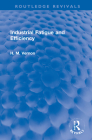 Industrial Fatigue and Efficiency (Routledge Revivals) By H. M. Vernon Cover Image