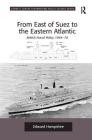 From East of Suez to the Eastern Atlantic: British Naval Policy 1964-70 (Corbett Centre for Maritime Policy Studies) By Edward Hampshire Cover Image