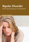 Bipolar Disorder: From Neuroscience to Treatment By Francisco Watkins (Editor) Cover Image