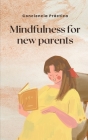 Mindfulness for new parents: A guide to help new parents reduce stress By Jorge Alonso (Translator), Conciencia Práctica Cover Image