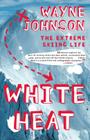 White Heat: The Extreme Skiing Life By Wayne Johnson Cover Image
