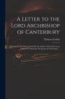 A Letter to the Lord Archbishop of Canterbury: Proving That His Grace Cannot Be the Author of the Letter to an Eminent Presbyterian Clergyman in Switz By Thomas D. 1750 Gordon (Created by) Cover Image
