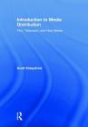 Introduction to Media Distribution: Film, Television, and New Media By Scott Kirkpatrick Cover Image
