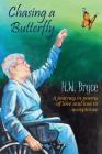 Chasing a Butterfly: A journey in poems of love and loss to acceptance By H. W. Bryce Cover Image