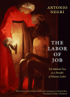 The Labor of Job: The Biblical Text as a Parable of Human Labor (New Slant: Religion) By Antonio Negri Cover Image