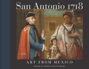 San Antonio 1718: Art from Mexico By Marion Oettinger (Editor), Jaime Cuadriello (Contribution by), Cristina Cruz González (Contribution by) Cover Image