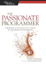 The Passionate Programmer: Creating a Remarkable Career in Software Development (Pragmatic Life) Cover Image