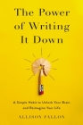 The Power of Writing It Down: A Simple Habit to Unlock Your Brain and Reimagine Your Life Cover Image