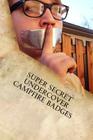 Super Secret Undercover Campfire Badges: Cool Ideas to Make Any Camp Out More Livlier, Enriching and More Fun By Greg Cieply Cover Image