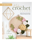 Modern Crochet Garden: Stylish Flower & Succulent Patterns to Stitch in a Day (22 Quick Projects) By Better Day Books, Amy Gaines Cover Image