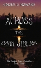 Across the Dark Stream By Ginger G. Howard Cover Image