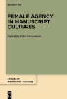 Female Agency in Manuscript Cultures (Studies in Manuscript Cultures #39) By Eike Grossmann (Editor) Cover Image