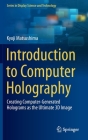 Introduction to Computer Holography: Creating Computer-Generated Holograms as the Ultimate 3D Image By Kyoji Matsushima Cover Image
